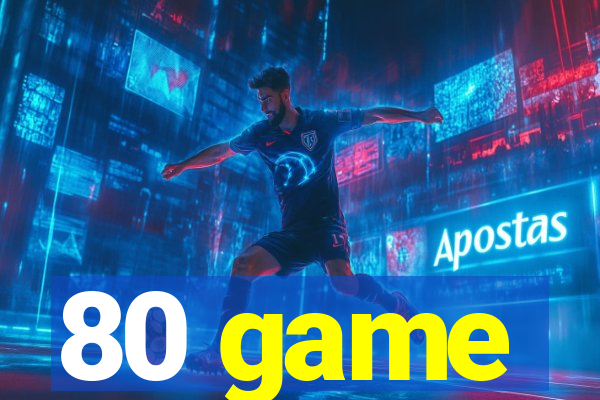 80 game